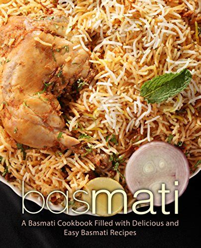 Basmati: A Basmati Cookbook Filled with Delicious and Easy Basmati ...