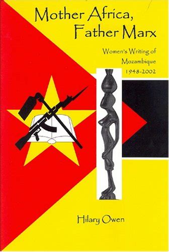 Buy Mother Africa, Father Marx: Women's Writing of Mozambique, 1948 ...