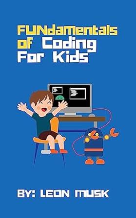 Learn to Code for Kids: FUNdamentals of Coding (FUNdamentals of Coding ...