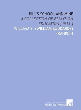 Bill's School and Mine: A Collection of Essays on Education [1913 ...