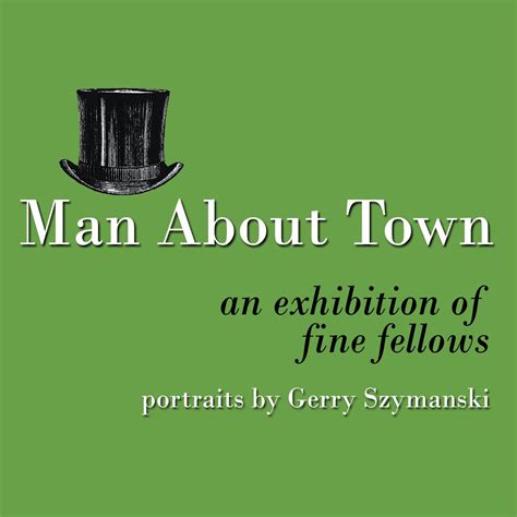 Opening Reception: Man About Town, an exhibition of fine fellows, 50 ...