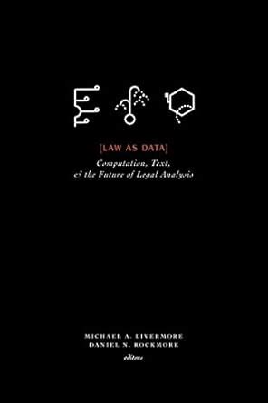 Law as Data: Computation, Text, and the Future of Legal Analysis ...