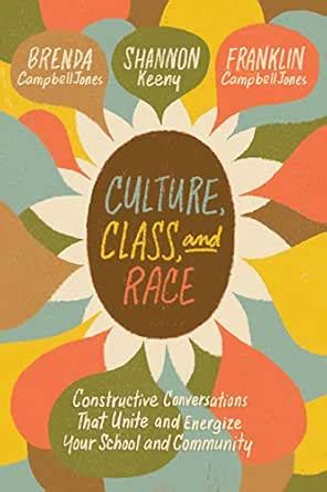 Culture, Class, and Race: Constructive Conversations That Unite and ...