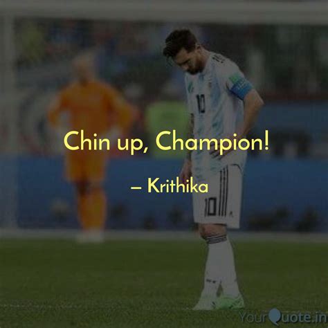Chin up, Champion! | Quotes & Writings by Krithika | YourQuote