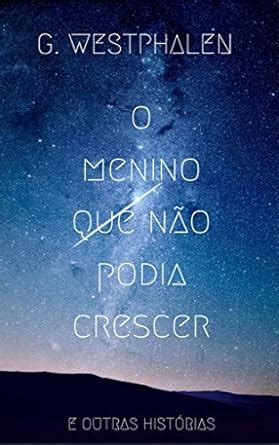 O MENINO QUE NÃO PODIA CRESCER: e outras histórias (Portuguese Edition ...