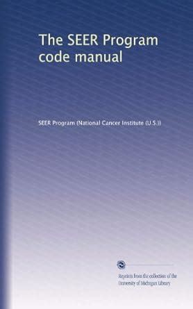 The SEER Program code manual : SEER Program (National Cancer Institute ...