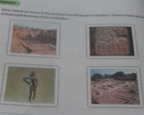 give below are some of the pictures from harappan civilization. observe ...