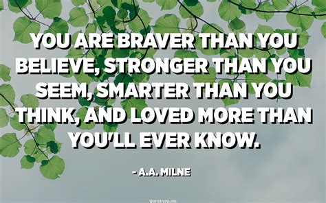 You Are Braver Than You Believe You Are Stronger Than You Seem And ...