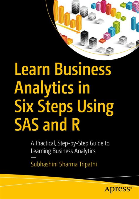 Learn Business Analytics in Six Steps Using SAS and R: A Practical ...