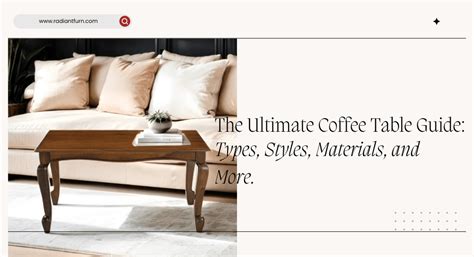 The Ultimate Coffee Table Guide: Types, Styles, Materials. – RadiantFurn
