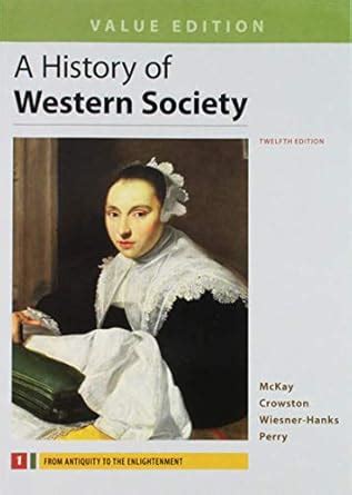 History of Western Society, Value Edition, Volume 1 12e So : McKay ...