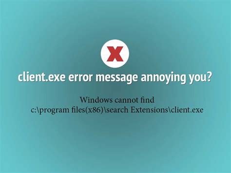 Remove Client.exe Error Message – Windows cannot find c:\program files(x86)\search Extensions ...