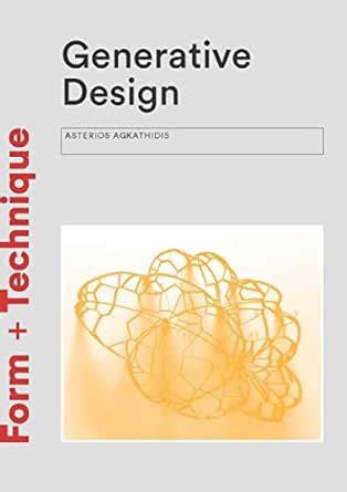 Generative Design (Form + Technique) eBook : Agkathidis, Asterios ...