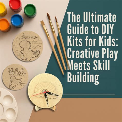 The Ultimate Guide to DIY Kits for Kids: Creative Play Meets Skill Bui