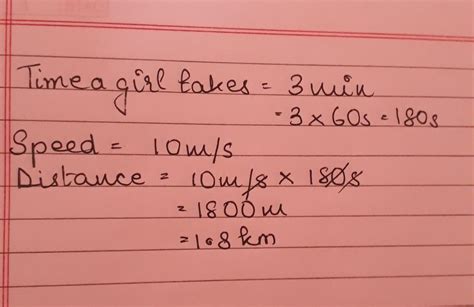 a girl walks for 3 miniutes with 10 meter per second speed find the ...