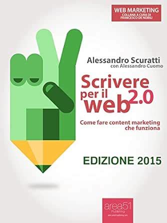 Scrivere per il web 2.0. Come fare content marketing che funziona (Web ...