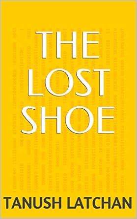 The Lost Shoe eBook : Latchan, Tanush: Amazon.in: Kindle Store