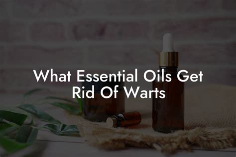 Essential Oils And Warts