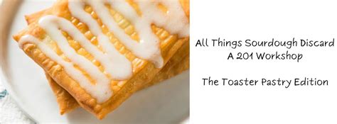 All Things Sourdough Discard - A Sourdough 201 Workshop - Toaster ...