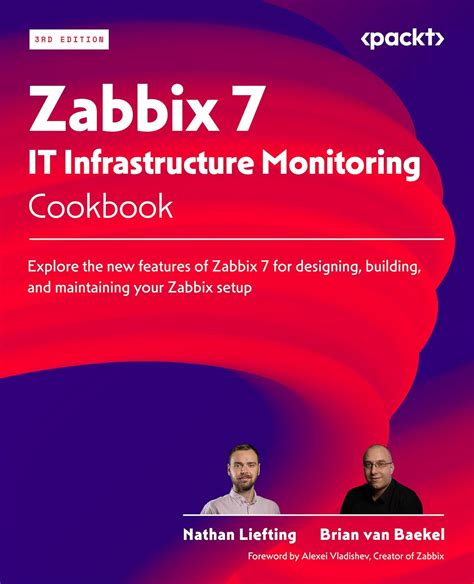 Zabbix 7 IT Infrastructure Monitoring Cookbook: Explore the new ...