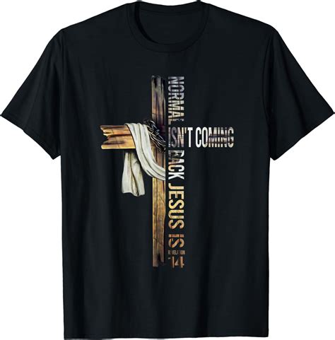 Christian Jesus Lovers Normal Isn't Coming Back Jesus Is T-Shirt ...