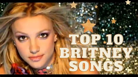 TOP 10 BRITNEY SPEARS SONGS - YouTube