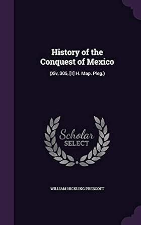 Buy History of the Conquest of Mexico: (Xiv, 305, [1] H. Map. Pleg ...