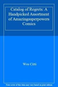 Catalog of Regrets: A Handpicked Assortment of Amazingsuperpowers ...
