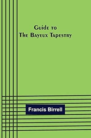 Guide to the Bayeux tapestry : Birrell, Francis: Amazon.in: Books