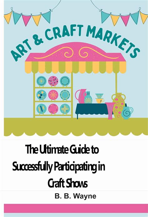 The Ultimate Guide to Successfully Participating in Craft Shows eBook ...