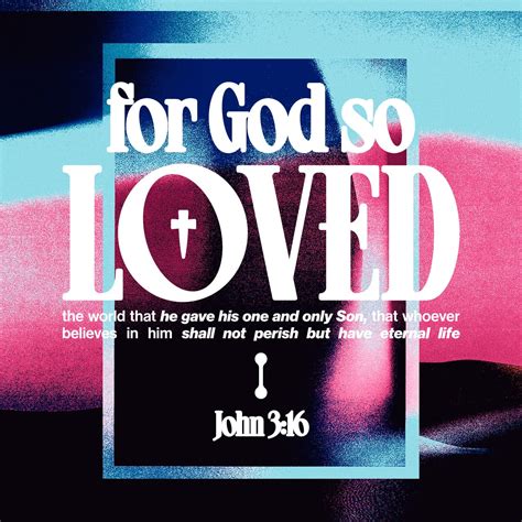 John 3:16 For God so loved the world, that he gave his only begotten ...