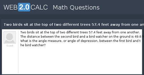 View question - Two birds sit at the top of two different trees 57.4 ...