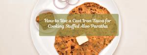 How to Use a Cast Iron Tawa for Cooking Stuffed Aloo Paratha ...