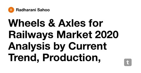 Wheels & Axles for Railways Market 2020 Analysis by Current Trend ...