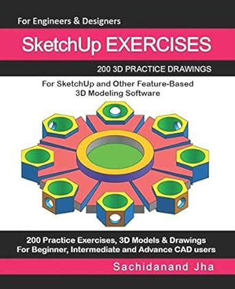 SketchUp EXERCISES: 200 3D Practice Drawings For SketchUp and Other ...