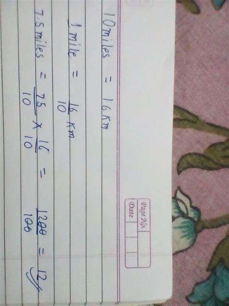 If 10 miles equal 16km, how many kilometres makes 7.5 miles? - Brainly.in