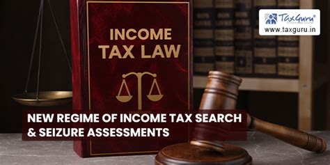 New Regime of Income Tax Search & Seizure Assessments
