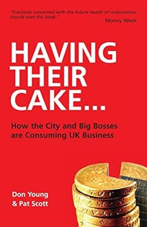 Buy Having Their Cake: How Big Bosses & the City are Consuming UK ...