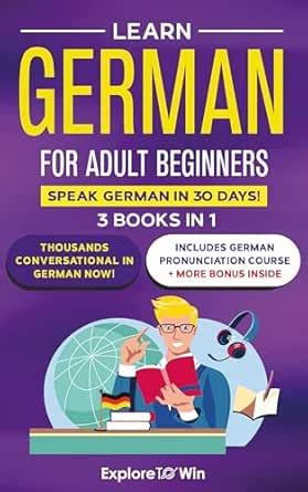 Learn German for Adult Beginners: 3 Books in 1: Speak German In 30 Days ...