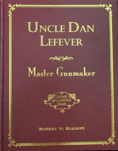 Uncle Dan Lefever -Master Gunmaker- Robert W. India | Ubuy