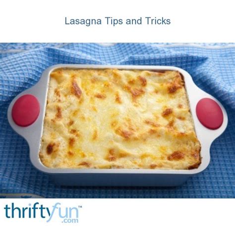 Lasagna Tips and Tricks   ThriftyFun