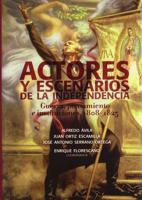Buy Actores y Escenarios de la Independencia: Guerra, Pensamiento E ...