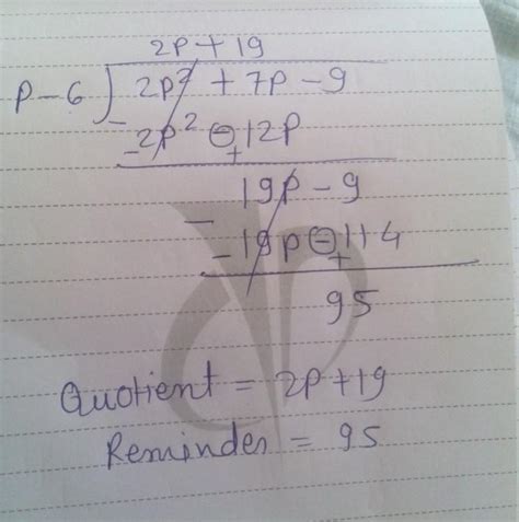 Find d quotient nd remainder of (2p 2 +7p-9) / (p-6) i need the full ...