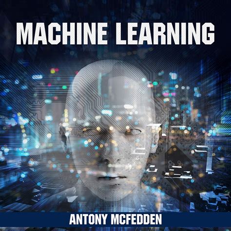 Machine Learning: A Complete Step by Step Guide to Understand Machine ...
