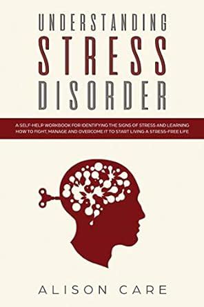 Understanding Stress Disorder: A Self-Help Workbook for Identifying the ...