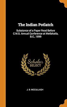 Buy The Indian Potlatch: Substance of a Paper Read Before C.M.S. Annual ...