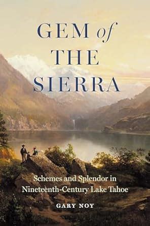 Gem of the Sierra: Schemes and Splendor in Nineteenth-Century Lake ...