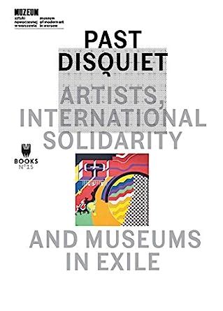 Buy Past Disquiet – Artists, International Solidarity and Museums in ...