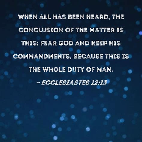 Ecclesiastes 12:13 When all has been heard, the conclusion of the ...