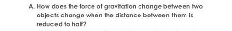 How does the force of gravitation change between twoobjects changes ...